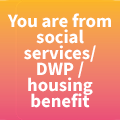 You are from Social Services / DWP / Housing Benefit